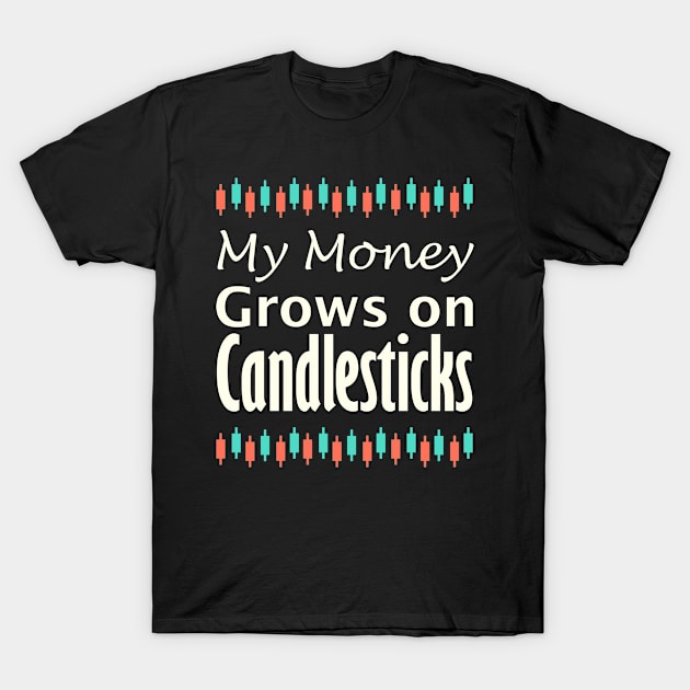 My Money Grows on Candlesticks T-Shirt by BERMA Art